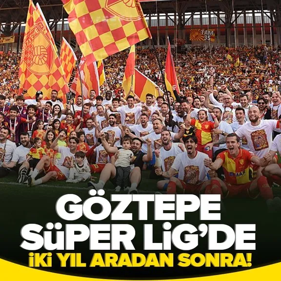 Göztepe iki yıl aradan sonra yeniden Süper Lig’de!