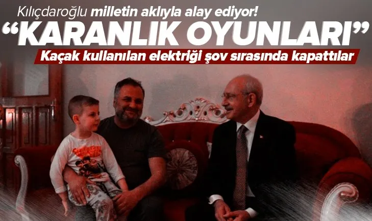 Kılıçdaroğlu’ndan kaçak elektrik şovu!