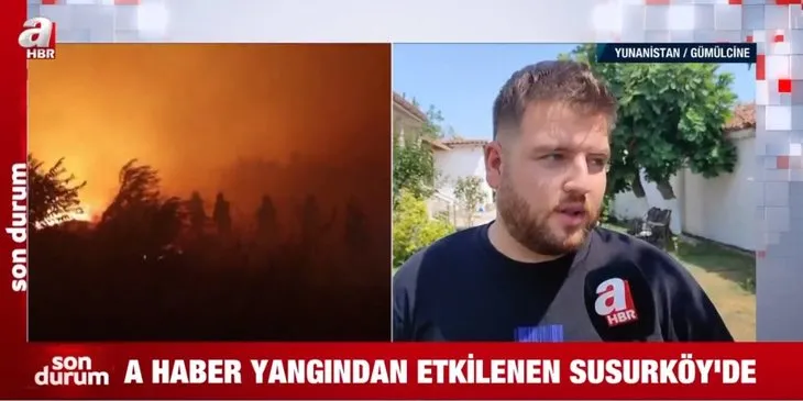 Dedeağaç yangını Türk köylerine sıçradı! Felaketin tanıkları A Haber’de anlattı: Ateşlere karşı kendi savaşımızı verdik