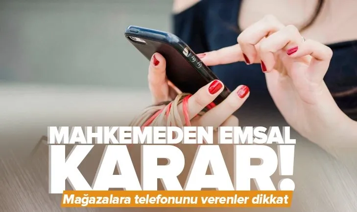 Mağazalara telefonu numarasını verenler dikkat! Mahkemeden emsal karar çıktı