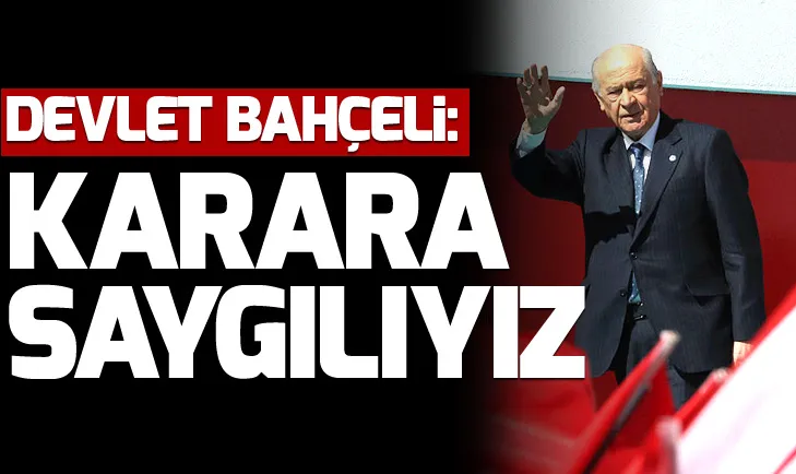 Devlet Bahçeli: YSKnın kararına saygı duyuyoruz