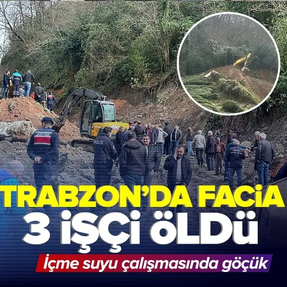Trabzon’da içme suyu hattında göçük! 3 işçi hayatını kaybetti! Valilikten açıklama...