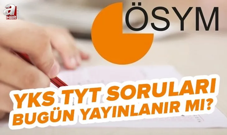 YKS TYT soruları bugün yayınlanır mı? 2022 ÖSYM TYT soruları ve cevapları ne zaman yayınlanacak? SON DAKİKA HABERLER