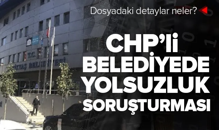 Beşiktaş Belediyesi’nde yolsuzluk soruşturması
