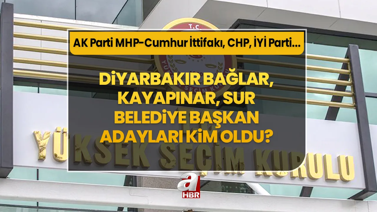 Diyarbakır Bağlar, Kayapınar, Sur Belediye Başkan adayı kim oldu? 31 Mart 2024 Diyarbakır AK Parti MHP-Cumhur İttifakı CHP İYİ Parti ilçe belediye başkan adayları