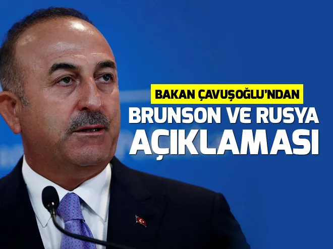 Dışişleri Bakanı Mevlüt Çavuşoğlundan flaş Brunson ve Rusya için vize açıklaması