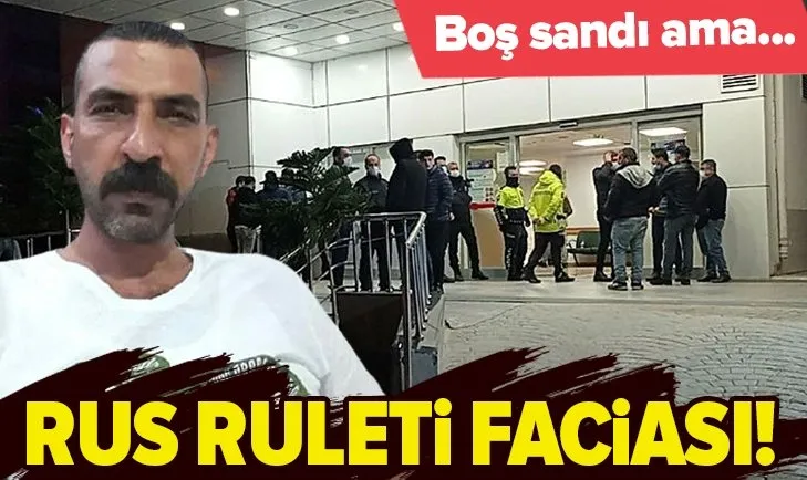 Hatay’da silahı boş sanıp Rus ruleti oynayan adam hayatını kaybetti