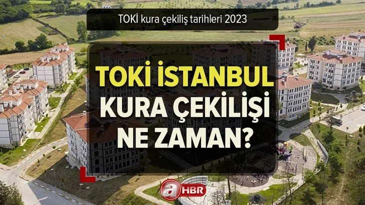 İstanbul TOKİ kura çekilişi ERTELENDİ mi, ne zaman? TOKİ İstanbul Tuzla kuraları ne zaman çekilecek 2023? TOKİ e-Devlet kura sonuçları