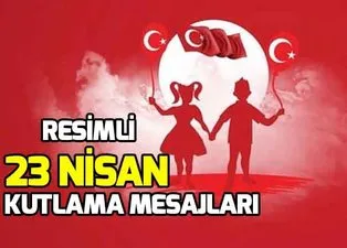 En güzel 23 Nisan resimli mesajları! Hiç görülmemiş 23 Nisan kutlama mesajları resimli!