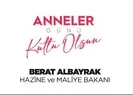 Hazine ve Maliye Bakanı Berat Albayraktan Anneler Günü paylaşımı
