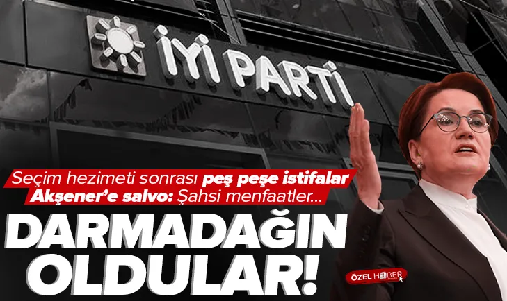 İYİ Parti dağılıyor! Hezimet sonrası peş peşe istifalar