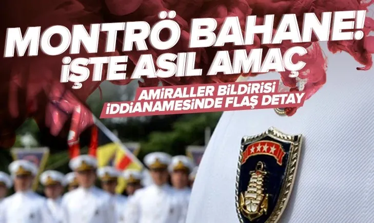 103 emekli amiralin iddianamesinin detayları ortaya çıktı: Montrö bahane! Darbe imalı bildirinin amacı hükümete karşı harekete geçmek