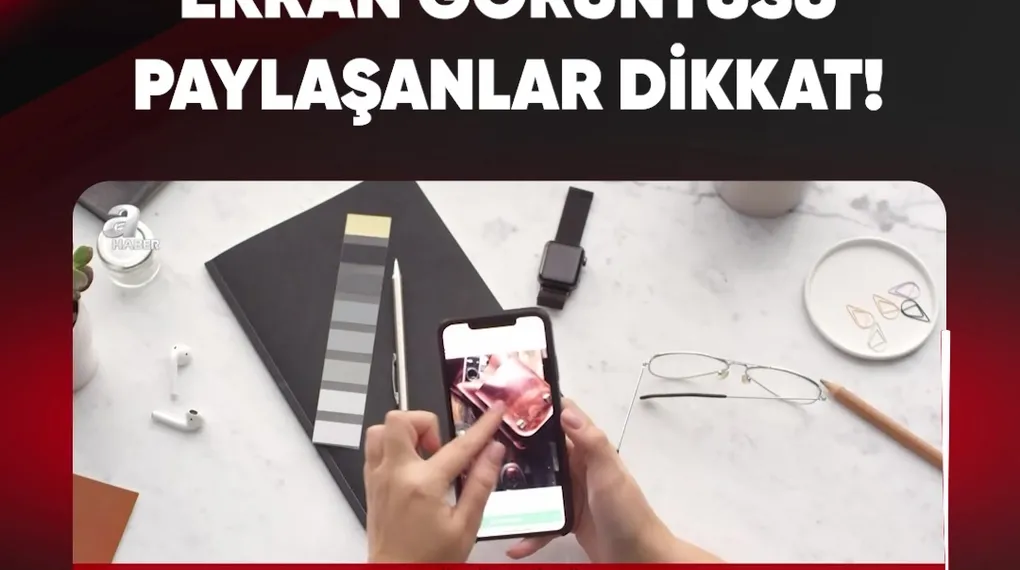 EKRAN GÖRÜNTÜSÜ PAYLAŞANLAR DİKKAT!