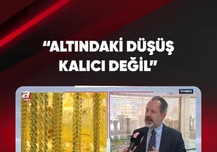 “ALTIN FİYATLARINDAKİ DÜŞÜŞ KALICI DEĞİL”