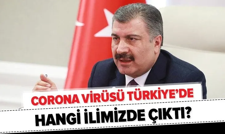 Corona virüsü Türkiye’de ilk nerede, kimde çıktı? Koronavirüs hangi ilimizde? Sağlık Bakanlığı son açıklamalar