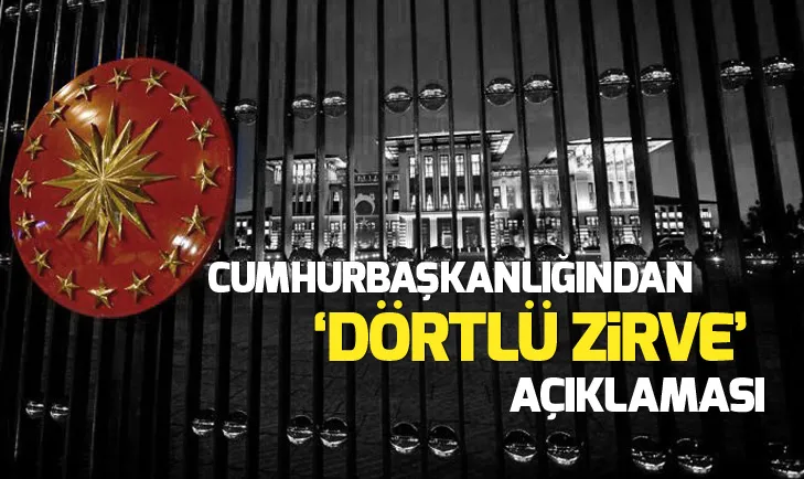 Cumhurbaşkanlığından Suriye Konulu Dörtlü Zirve açıklaması