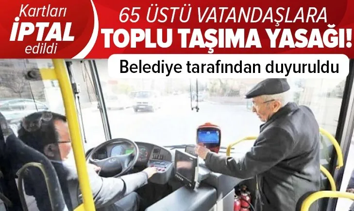 O ilde flaş karar! 65 yaş üstü vatandaşlar toplu taşıma kullanamayacak!