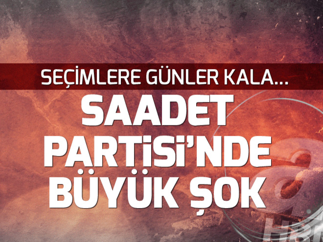 24 Haziran seçimleri öncesi Saadet Partisinde istifa şoku