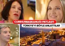 Cumhurbaşkanlığı hazırladı! Yabancılar kendi dillerinde Türkiyeyi anlattı