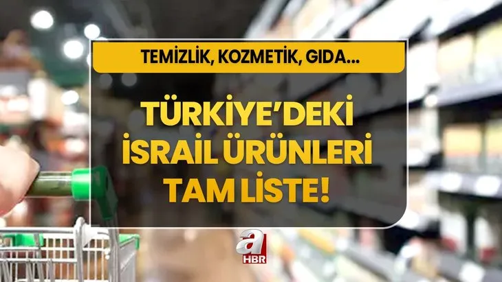 İSRAİL ÜRÜNLERİ TAM LİSTE 2023! Türkiye’deki hangi markalar İsrail malı? Kozmetik, temizlik, yiyecek...