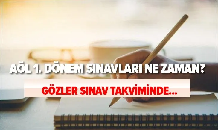 AÖL son dakika: AÖL 1. dönem sınavları ne zaman? AÖL ...