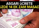 Asgari ücrete yüzde 14’lük ek zam masada