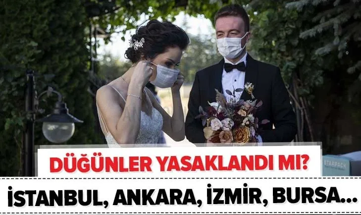 Son Dakika Istanbul Da Dugunler Yasaklandi Mi Ankara Izmir Bursa Dugunler Kac Saat 14 Ilde