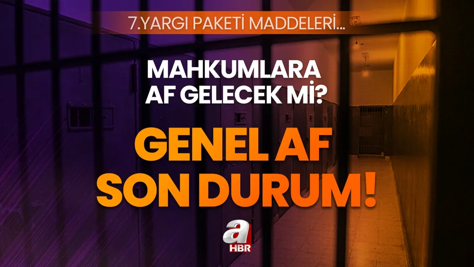 MAHKUMLARA AF SON DURUM 2023! Genel af nedir, ne zaman çıkacak? 7. Yargı Paketi maddeleri, infaz düzenlemesi...