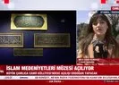 İslam Medeniyetleri Müzesi açılıyor