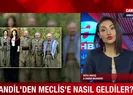 Kandil’den Meclis’e nasıl geldiler?