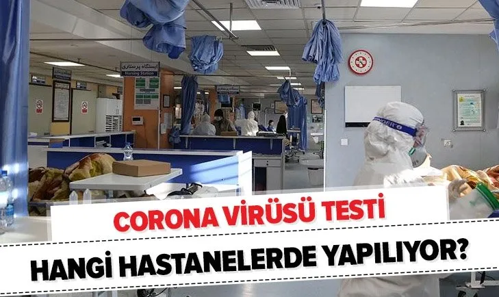 Corona virüsü testi yapan hastaneler: İstanbul, Ankara corona virüsü testi hangi hastanelerde yapılıyor?