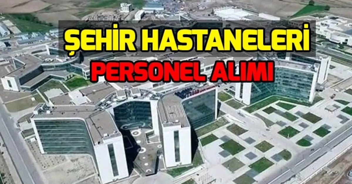 Sehir Hastaneleri Personel Alimi Basvurusu Nasil Yapilir Ankara Bilkent Sehir Hastanesi Personel Alim Sartlari