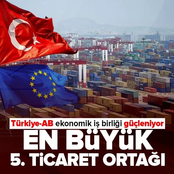 Türkiye-AB ekonomik iş birliği güçleniyor