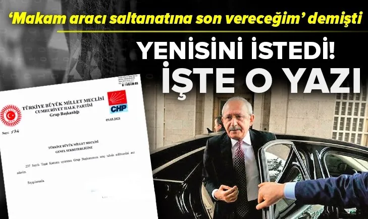 CHP Genel Başkanı Kemal Kılıçdaroğlu üçüncü makam aracını Meclis’ten istedi! İşte o yazı