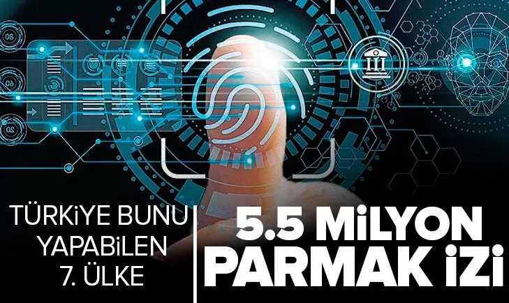 Son dakika: 5.5 milyon yabancı parmak izi kayıtta! Türkiye bunu yapabilen 7. ülke
