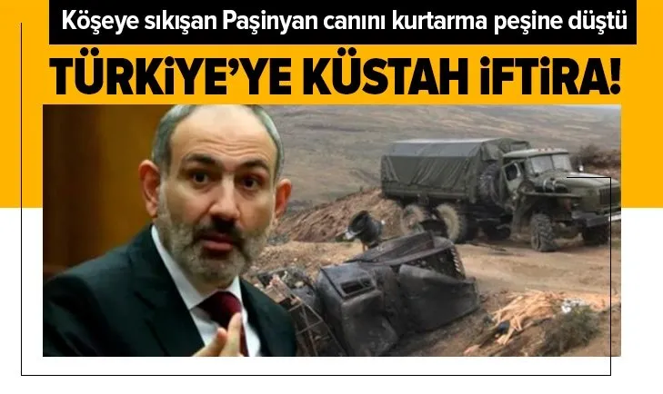 Ermenistan Başbakanı Paşinyan’dan Türkiye’ye küstah iftira!