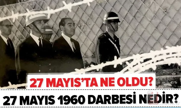 Demokrasinin infazı! 27 Mayıs 1960 darbesi nedir? 27 Mayıs'ta ne oldu? 27 Mayıs darbesini kim yaptı? 1