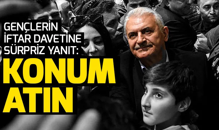 Binali Yıldırımdan sürpriz yanıt: İftara sizdeyiz