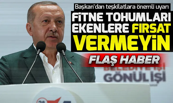Başkan Erdoğan: Fitne tohumlarını ekenlere asla fırsat vermeyiniz