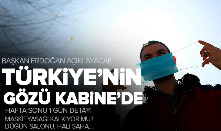 Gözler Kabine toplantısında! 1 Haziran sonrası hangi tedbirler uygulanacak? Kafe ve restoranlar açılacak mı? Sokağa çıkma kısıtlaması kalkıyor mu?