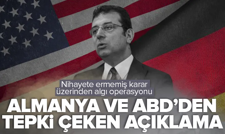 ABD ve Almanya’dan ’İmamoğlu’ açıklaması