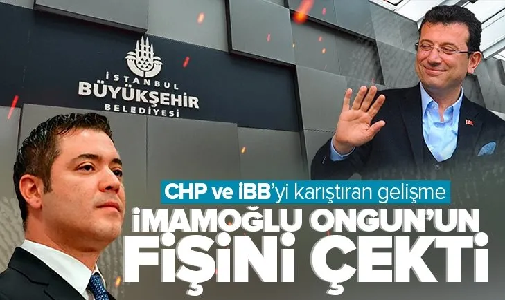 CHP ve İBB’yi karıştıran gelişme! Ekrem İmamoğlu Murat Ongun’un fişini çekti