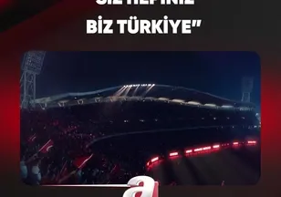 "SİZ HEPİNİZ BİZ TÜRKİYE"