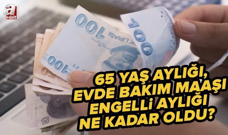 Milyonlara zam! 2022 Temmuz zammı ile 65 yaş aylığı, evde bakım maaşı, engelli maaşı ne kadar, kaç TL oldu?