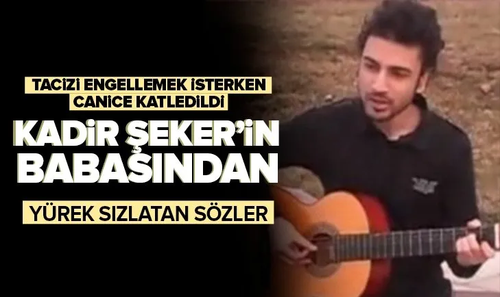 Kadir Şeker’in babası Haydarcan Kılıçdoğan ile ilgili konuştu