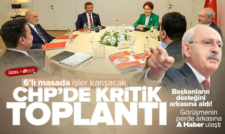 6’lı masa karışacak! CHP’de kritik toplantı