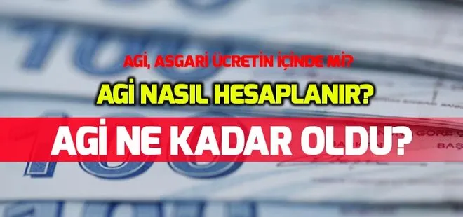 AGİ ne kadar? 2019 AGİ, Asgari ücretin içinde mi? AGİ nasıl hesaplanır?