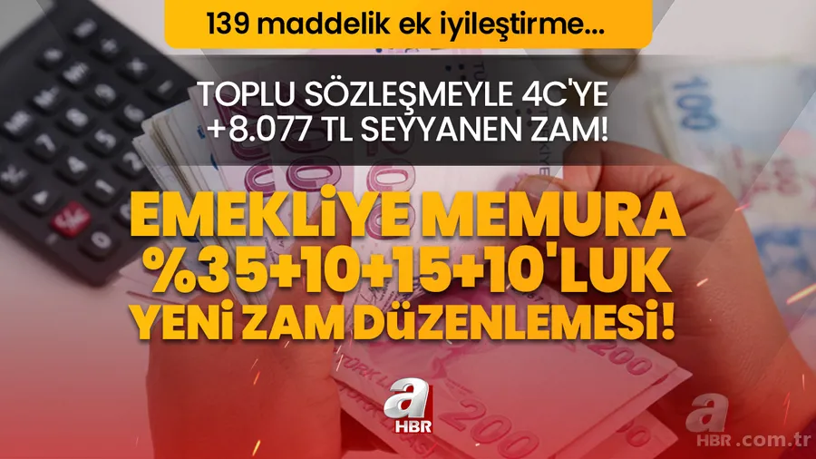 Toplu sözleşmeyle 4C'ye +8.077 TL seyyanen artış! Emekliye Memura %35+10+15+10'luk yeni zam düzenlemesi! 139 maddelik ek iyileştirme... 1