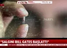 Salgını Bill Gates mi başlattı