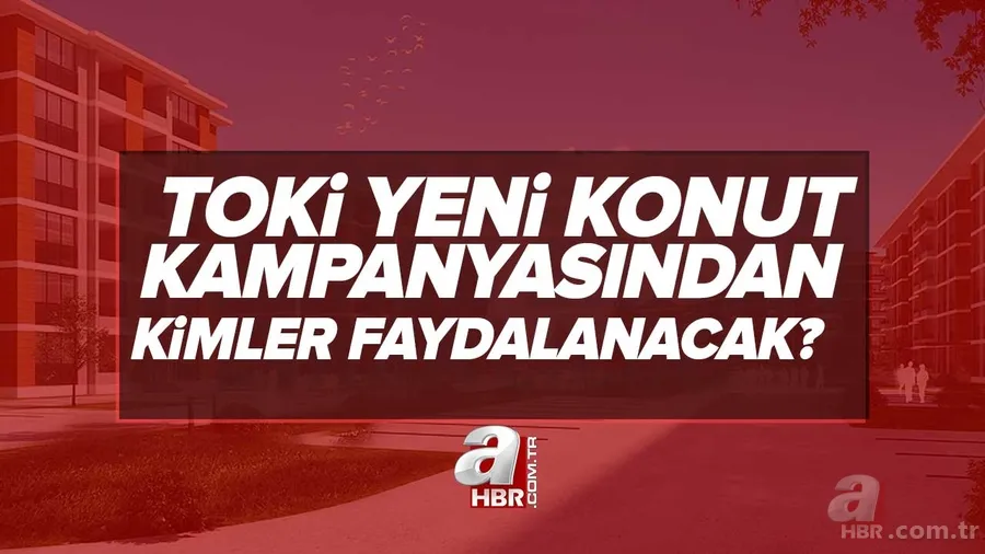 Herkes ev sahibi olacak! TOKİ yeni konut kampanyasından kimler faydalanacak? TOKİ orta gelir grubu başvuru şartları nelerdir? 1